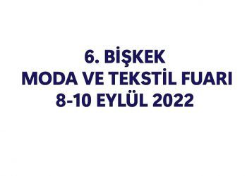 6.BiŞKEK Moda Ve Tekstil Fuarı 8-10 EYLÜL 2022 Tarihleri Arasında…
