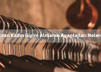 Toptan Kadın Giyim Almanın Avantajları Nelerdir?