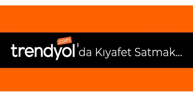 Trendyol’da Kıyafet Satmak…